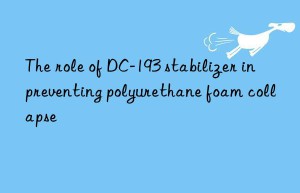 The role of DC-193 stabilizer in preventing polyurethane foam collapse
