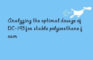 Analyzing the optimal dosage of DC-193 for stable polyurethane foam