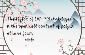 The effect of DC-193 stabilizer on the open cell content of polyurethane foam