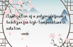 Application of a polyimide foam stabilizer for high-temperature insulation