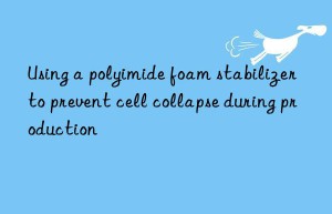Using a polyimide foam stabilizer to prevent cell collapse during production