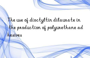 The use of dioctyltin dilaurate in the production of polyurethane adhesives