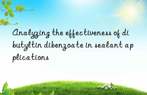 Analyzing the effectiveness of dibutyltin dibenzoate in sealant applications