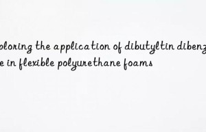 Exploring the application of dibutyltin dibenzoate in flexible polyurethane foams