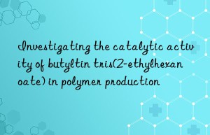 Investigating the catalytic activity of butyltin tris(2-ethylhexanoate) in polymer production
