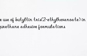 The use of butyltin tris(2-ethylhexanoate) in polyurethane adhesive formulations