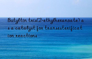 Butyltin tris(2-ethylhexanoate) as a catalyst for transesterification reactions