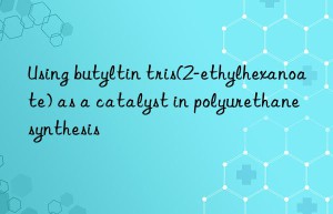 Using butyltin tris(2-ethylhexanoate) as a catalyst in polyurethane synthesis