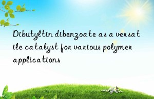 Dibutyltin dibenzoate as a versatile catalyst for various polymer applications