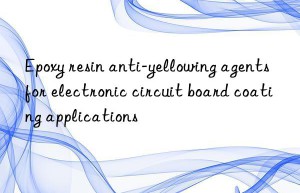 Epoxy resin anti-yellowing agents for electronic circuit board coating applications