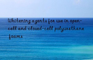 Whitening agents for use in open-cell and closed-cell polyurethane foams