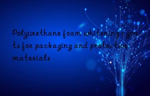 Polyurethane foam whitening agents for packaging and protective materials