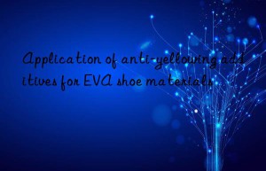 Application of anti-yellowing additives for EVA shoe materials