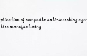 Application of composite anti-scorching agents in tire manufacturing