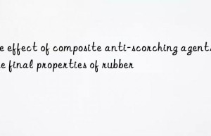 The effect of composite anti-scorching agents on the final properties of rubber