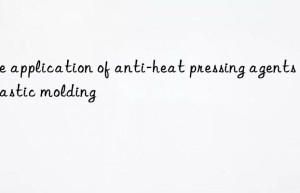 The application of anti-heat pressing agents in plastic molding