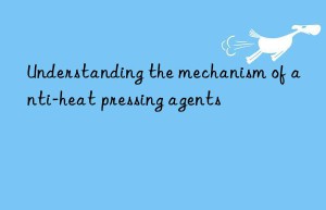 Understanding the mechanism of anti-heat pressing agents