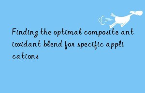Finding the optimal composite antioxidant blend for specific applications