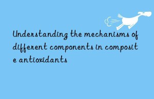 Understanding the mechanisms of different components in composite antioxidants