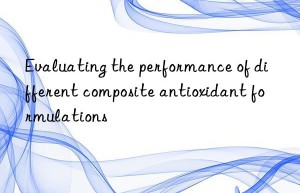 Evaluating the performance of different composite antioxidant formulations