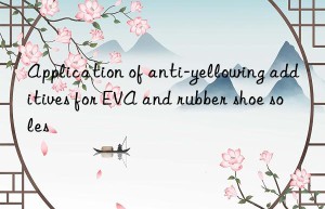Application of anti-yellowing additives for EVA and rubber shoe soles