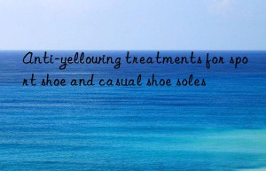 Anti-yellowing treatments for sport shoe and casual shoe soles
