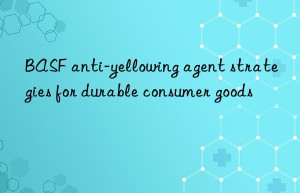 BASF anti-yellowing agent strategies for durable consumer goods