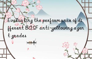 Evaluating the performance of different BASF anti-yellowing agent grades