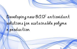 Developing new BASF antioxidant solutions for sustainable polymer production
