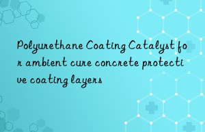 Polyurethane Coating Catalyst for ambient cure concrete protective coating layers