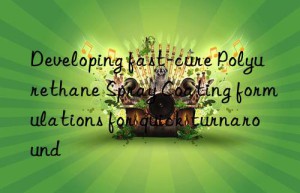 Developing fast-cure Polyurethane Spray Coating formulations for quick turnaround