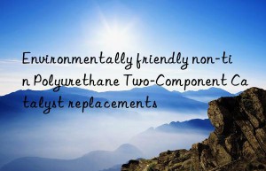 Environmentally friendly non-tin Polyurethane Two-Component Catalyst replacements