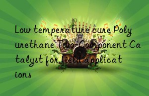 Low temperature cure Polyurethane Two-Component Catalyst for field applications