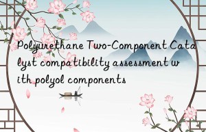Polyurethane Two-Component Catalyst compatibility assessment with polyol components