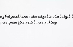 Using Polyurethane Trimerization Catalyst to enhance foam fire resistance ratings