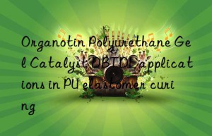 Organotin Polyurethane Gel Catalyst DBTDL applications in PU elastomer curing