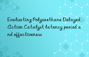 Evaluating Polyurethane Delayed Action Catalyst latency period and effectiveness