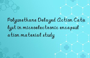 Polyurethane Delayed Action Catalyst in microelectronic encapsulation material study