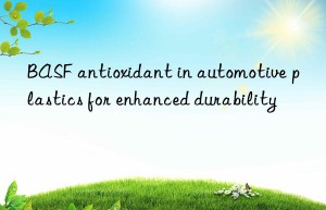 BASF antioxidant in automotive plastics for enhanced durability