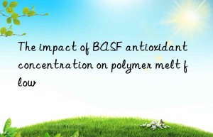 The impact of BASF antioxidant concentration on polymer melt flow