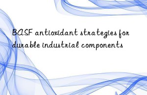 BASF antioxidant strategies for durable industrial components
