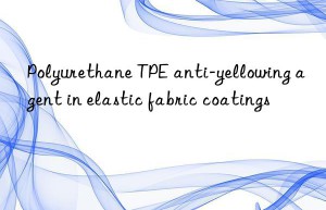 Polyurethane TPE anti-yellowing agent in elastic fabric coatings