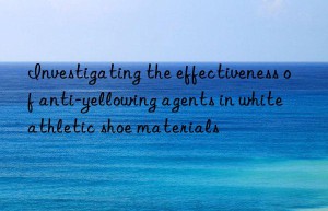 Investigating the effectiveness of anti-yellowing agents in white athletic shoe materials