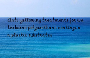 Anti-yellowing treatments for waterborne polyurethane coatings on plastic substrates