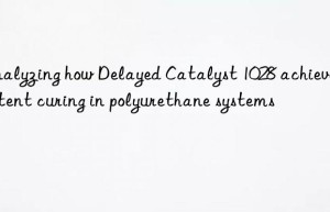 Analyzing how Delayed Catalyst 1028 achieves latent curing in polyurethane systems