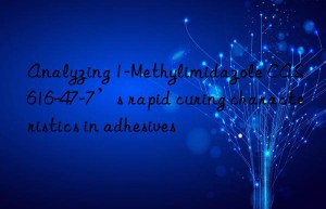 Analyzing 1-Methylimidazole CAS 616-47-7’s rapid curing characteristics in adhesives
