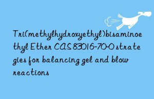 Tri(methylhydroxyethyl)bisaminoethyl Ether CAS 83016-70-0 strategies for balancing gel and blow reactions