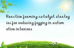 Reactive foaming catalyst strategies for reducing fogging in automotive interiors