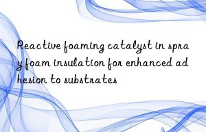 Reactive foaming catalyst in spray foam insulation for enhanced adhesion to substrates