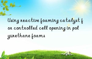 Using reactive foaming catalyst for controlled cell opening in polyurethane foams